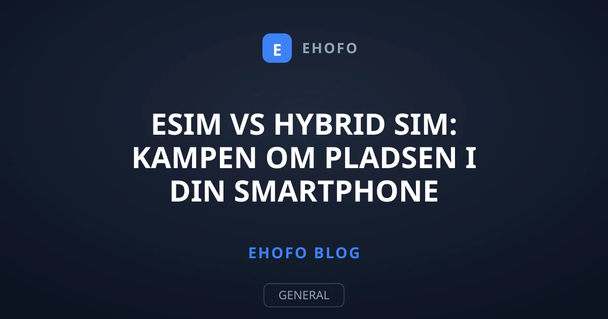 eSIM vs hybrid SIM: Kampen om pladsen i din smartphone